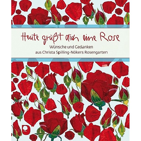 Heute grüßt dich eine Rose, Christa Spilling-Nöker