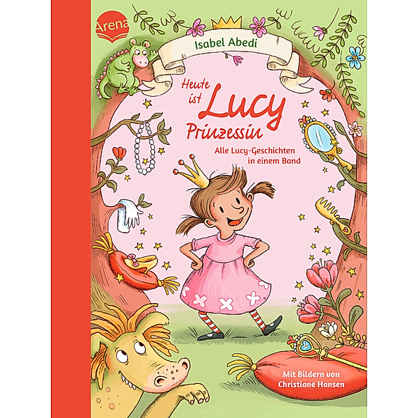 Heute ist Lucy Prinzessin. Alle Lucy-Geschichten in einem Band, Isabel Abedi