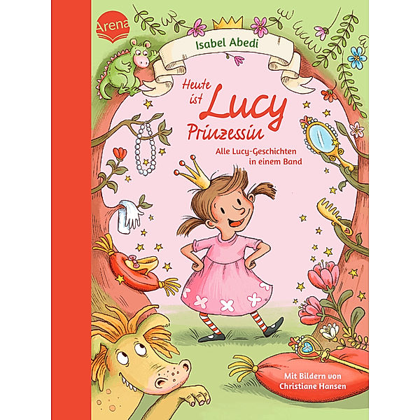 Heute ist Lucy Prinzessin. Alle Lucy-Geschichten in einem Band, Isabel Abedi