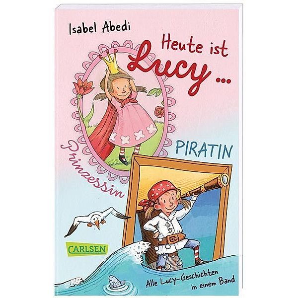 Heute ist Lucy Prinzessin / Heute ist Lucy Piratin (Sammelband Bd. 1 & 2), Isabel Abedi
