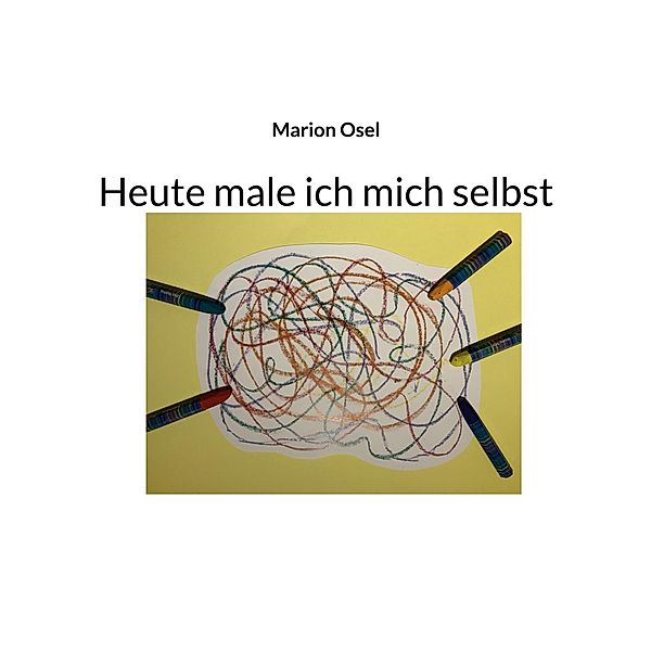 Heute male ich mich selbst, Marion Osel