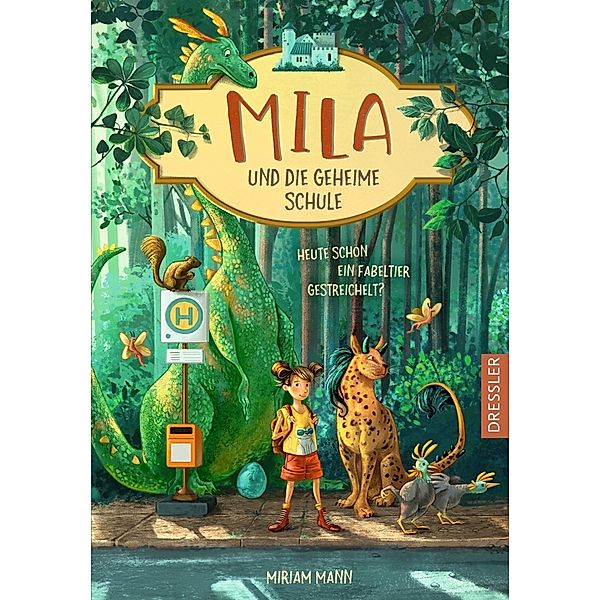 Heute schon ein Fabeltier gestreichelt? / Mila und die geheime Schule Bd.1, Miriam Mann