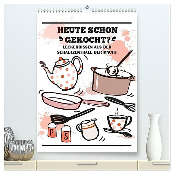 Heute schon gekocht? Leckerbissen aus der Schaltzentrale der Macht (hochwertiger Premium Wandkalender 2024 DIN A2 hoch), Kunstdruck in Hochglanz, Christine B-B Müller