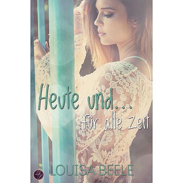 Heute und ... für alle Zeit / Forrest Plaza Bd.5, Louisa Beele