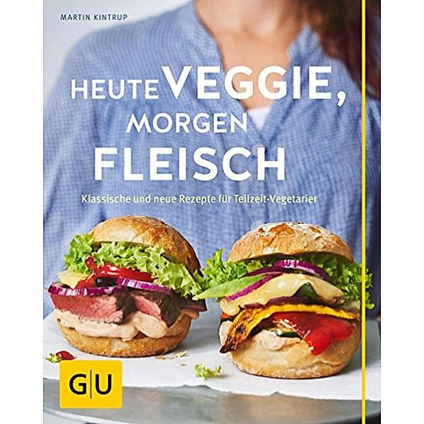 Heute veggie, morgen Fleisch / GU Themenkochbuch, Martin Kintrup