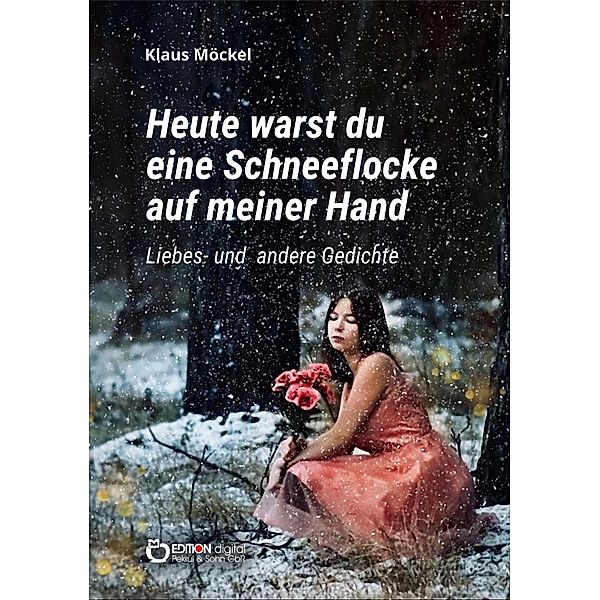 Heute warst du eine Schneeflocke auf meiner Hand, Klaus Möckel