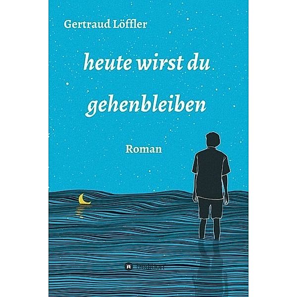 heute wirst du gehenbleiben, Gertraud Löffler