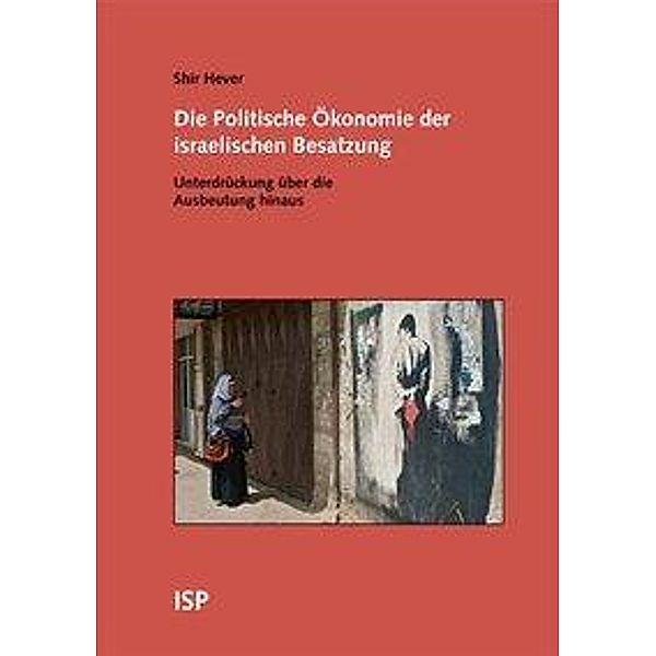 Hever, S: Politische Ökonomie der israelischen Besatzung, Shir Hever