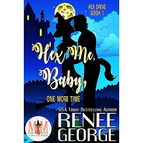 Hex Me, Baby, One More Time: Magic and Mayhem Universe (Hex Drive, #1) / Hex Drive, Renee George