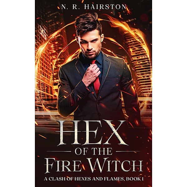 Hex of the Fire Witch (A Clash of Hexes and Flames, #1) / A Clash of Hexes and Flames, N. R. Hairston