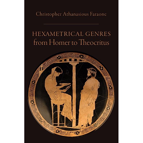 Hexametrical Genres from Homer to Theocritus, Christopher Athanasious Faraone