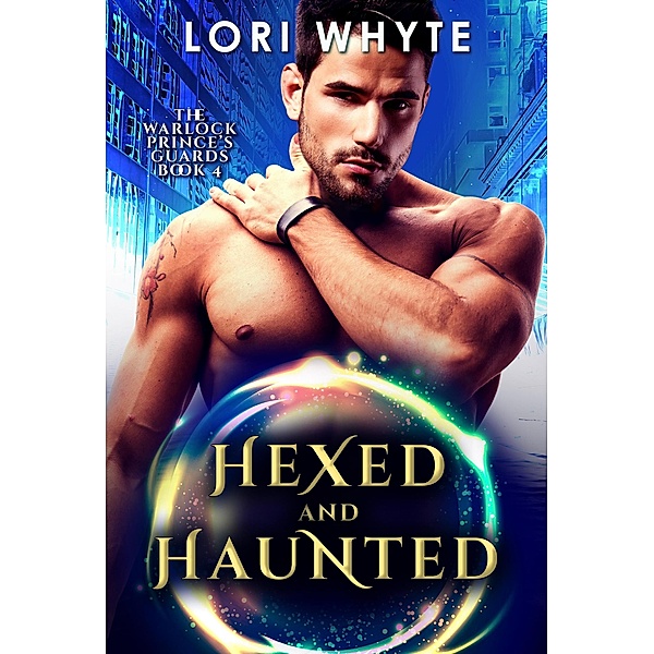 Hexed and Haunted (The Warlock Prince's Guards, #4) / The Warlock Prince's Guards, Lori Whyte