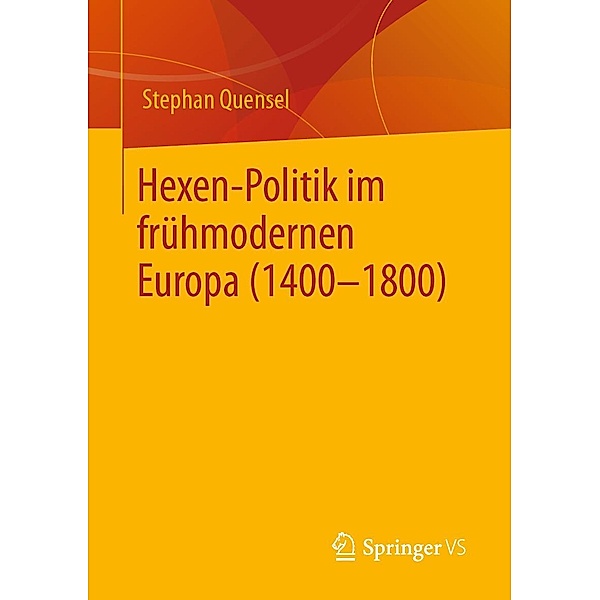 Hexen-Politik im frühmodernen Europa (1400 - 1800), Stephan Quensel