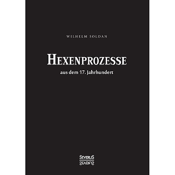 Hexen-Prozesse aus dem 17. Jahrhundert, Wilhelm Gottlieb Soldan