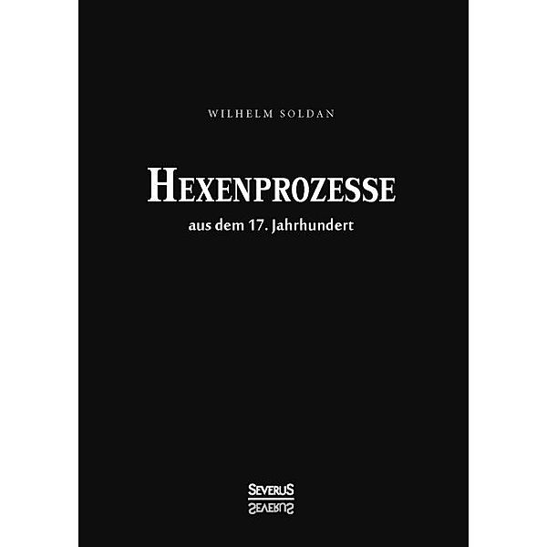 Hexen-Prozesse aus dem 17. Jahrhundert, Wilhelm Gottlieb Soldan