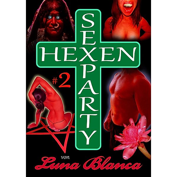 Hexen Sexparty 2: Ein Schmerz und eine Seele / Hexen Sexparty, Luna Blanca