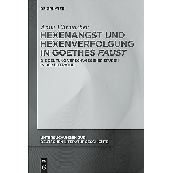 Hexenangst und Hexenverfolgung in Goethes >Faust< / Untersuchungen zur deutschen Literaturgeschichte Bd.174, Anne Uhrmacher