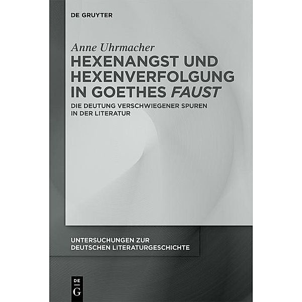 Hexenangst und Hexenverfolgung in Goethes >Faust, Anne Uhrmacher