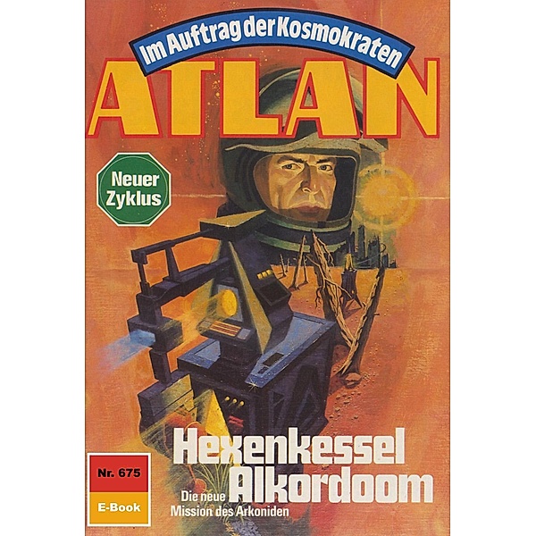 Hexenkessel Alkordoom (Heftroman) / Perry Rhodan - Atlan-Zyklus Namenlose Zone / Alkordoom Bd.675, Peter Griese