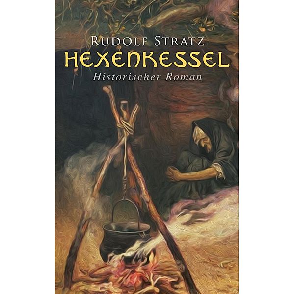 Hexenkessel: Historischer Roman, Rudolf Stratz