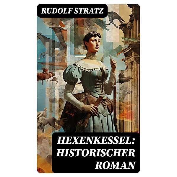 Hexenkessel: Historischer Roman, Rudolf Stratz