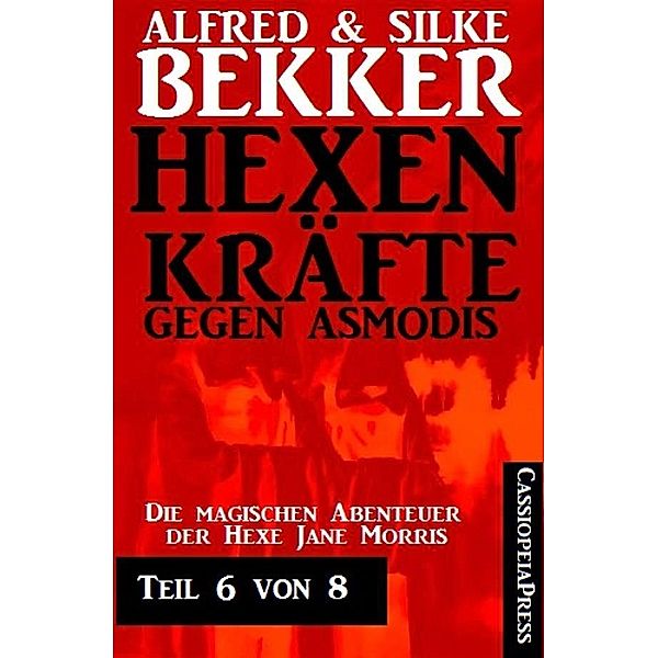 Hexenkräfte gegen Asmodis, Teil 6 von 8, Alfred Bekker