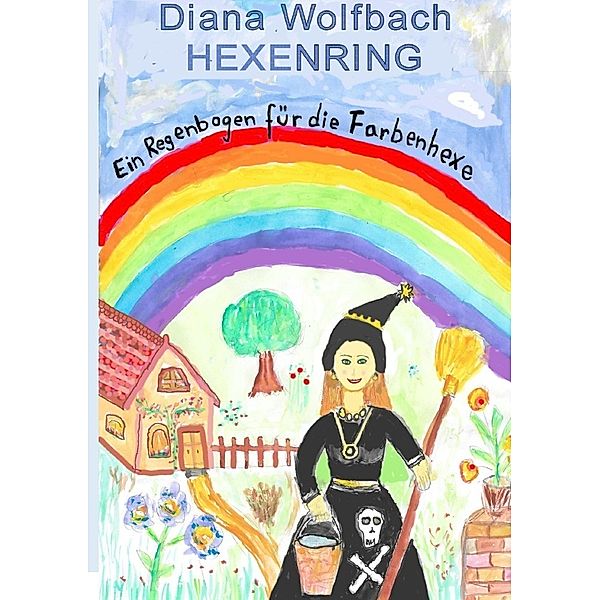 HEXENRING Ein Regenbogen für die Farbenhexe, Diana Wolfbach