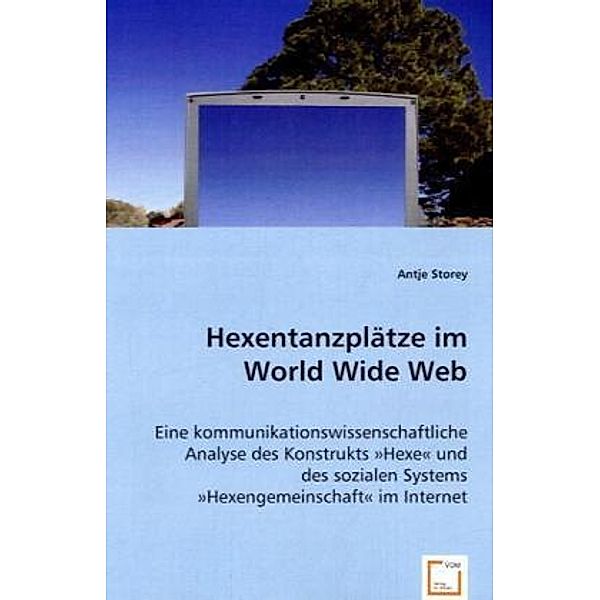 Hexentanzplätze im World Wide Web, Antje Storey