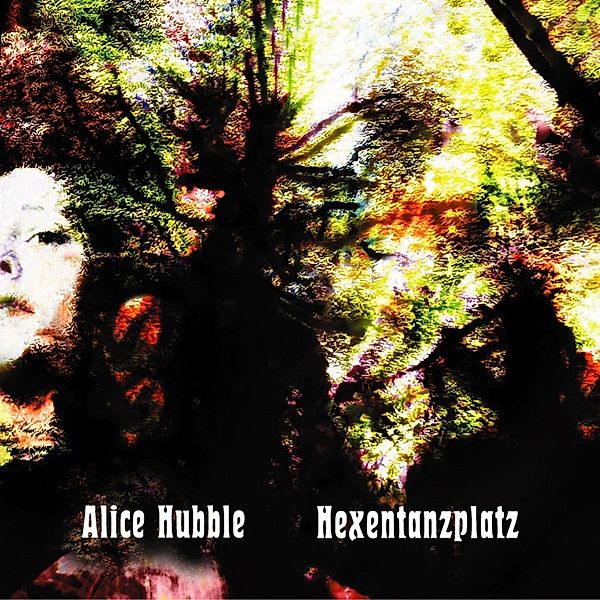 Hexentanzplatz (Green Vinyl), Alice Hubble