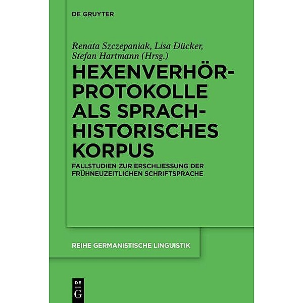 Hexenverhörprotokolle als sprachhistorisches Korpus / Reihe Germanistische Linguistik Bd.322