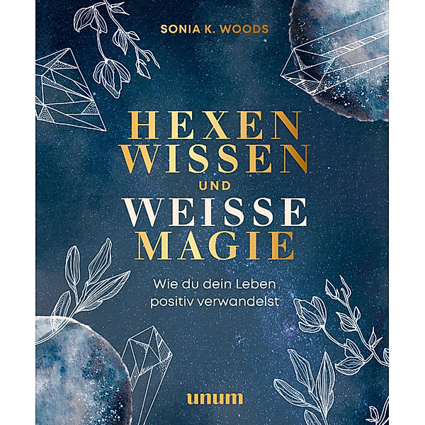 Hexenwissen und weiße Magie, Sonia K. Woods