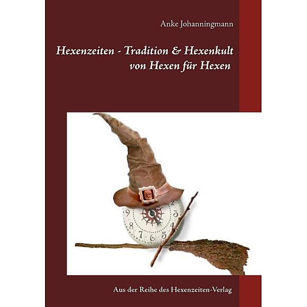 Hexenzeiten - Tradition & Hexenkult, Anke Johanningmann