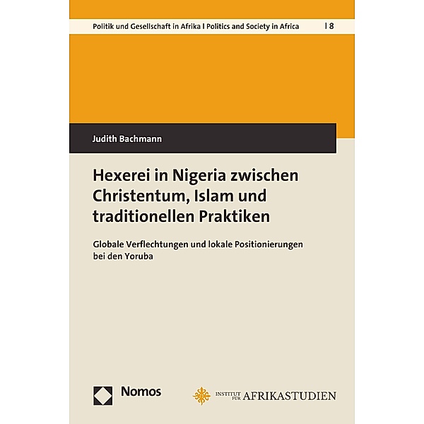 Hexerei in Nigeria zwischen Christentum, Islam und traditionellen Praktiken / Bayreuther Studien zu Politik und Gesellschaft in Afrika Bd.8, Judith Bachmann