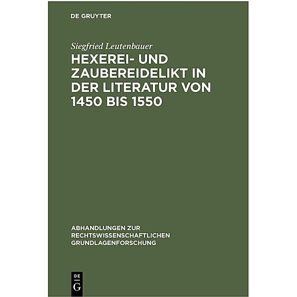 Hexerei- und Zaubereidelikt in der Literatur von 1450 bis 1550, Siegfried Leutenbauer