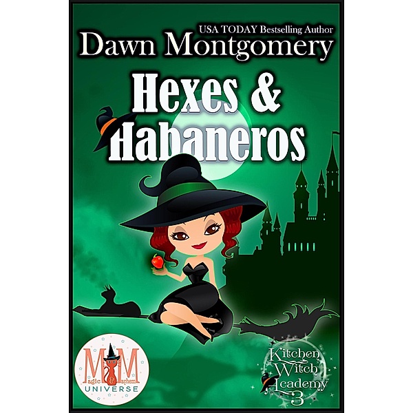 Hexes and Habaneros: Magic and Mayhem Universe (Kitchen Witch Academy, #3) / Kitchen Witch Academy, Dawn Montgomery