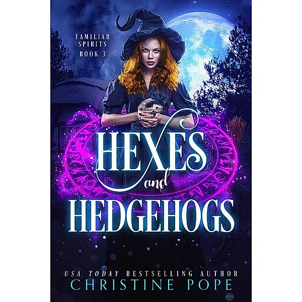 Hexes and Hedgehogs (Familiar Spirits, #3) / Familiar Spirits, Christine Pope