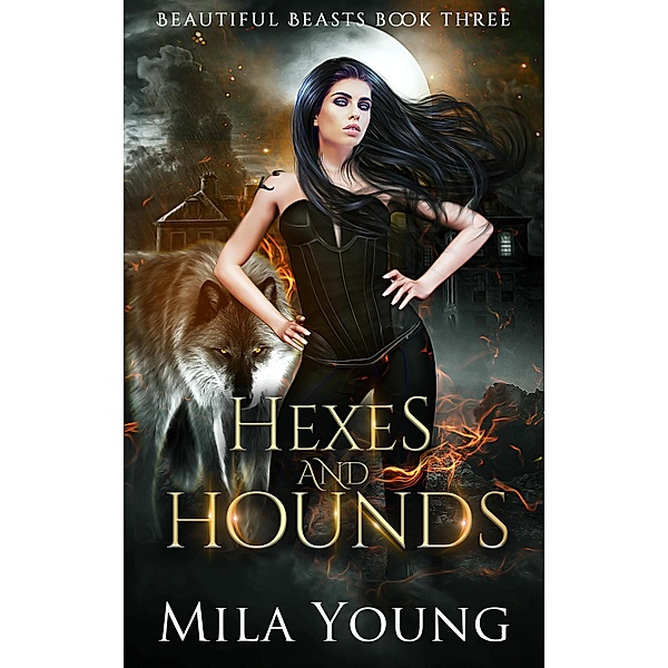 Hexes and Hounds (Beautiful Beasts, #3) / Beautiful Beasts, Mila Young