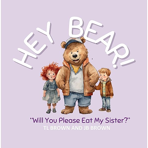 Hey Bear! Will You Please Eat My Sister? / Hey Bear!, Tl Brown