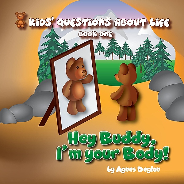 Hey Buddy, I'm your Body! (Kids' Questions About Life, #1) / Kids' Questions About Life, Agnes Deglon