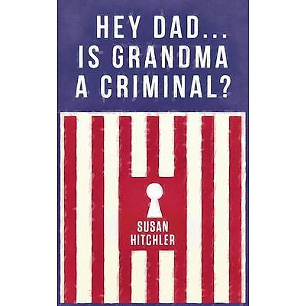 Hey Dad... Is Grandma a Criminal? / Just GS Publications, Susan Hitchler
