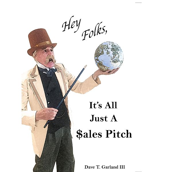 Hey Folks, It's All Just A $ales Pitch, Dave Garland Iii