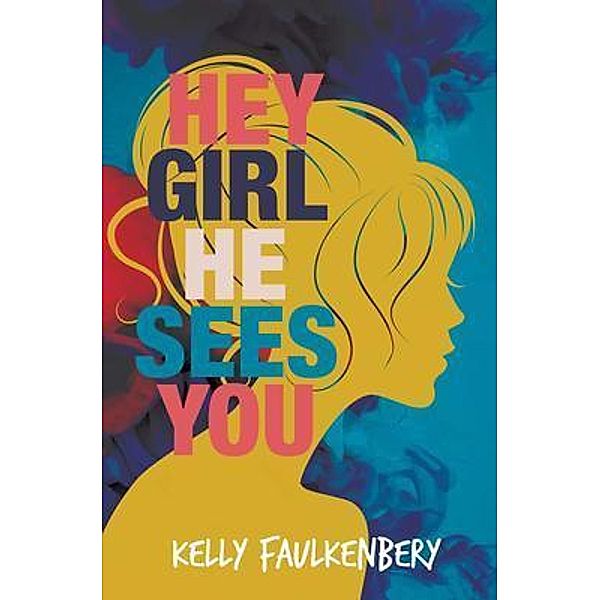 Hey Girl, He Sees You, Kelly Faulkenbery