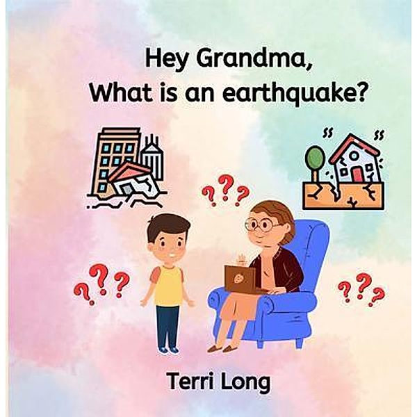 Hey Grandma, What is an Earthquake?, Terri Long