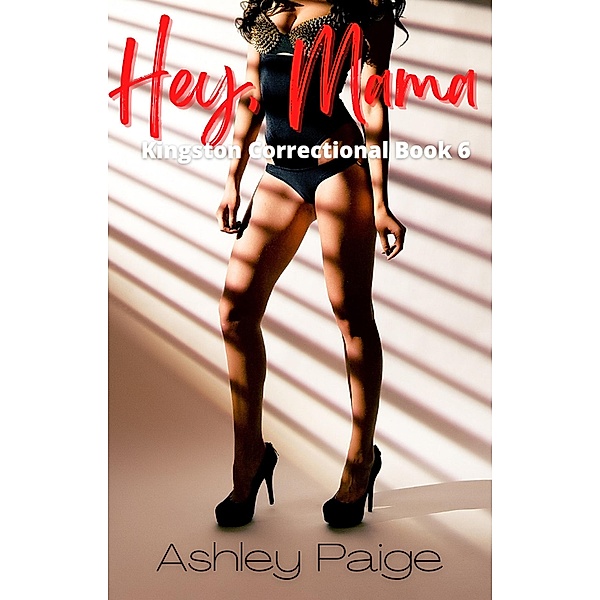 Hey, Mama (Kingston Correctional Series, #6) / Kingston Correctional Series, Ashley Paige