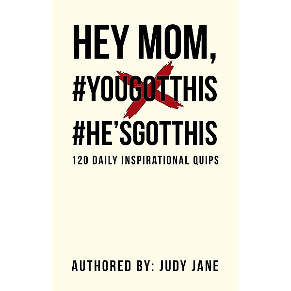 Hey Mom, #Yougotthis #He'Sgotthis, Judy Jane
