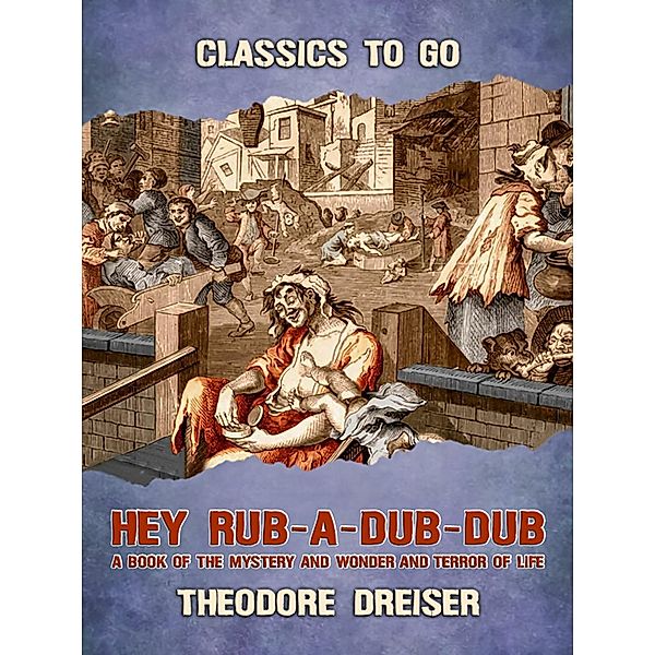 Hey Rub-a-dub-dub A Book of the Mystery and Wonder of Life, Theodore Dreiser