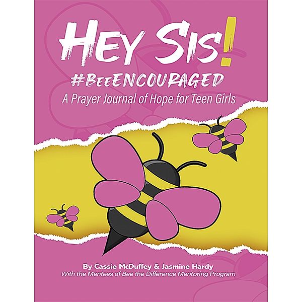 Hey Sis! #BeeEncouraged: A Prayer Journal of Hope for Teen Girls, Cassie McDuffey, Jasmine Hardy