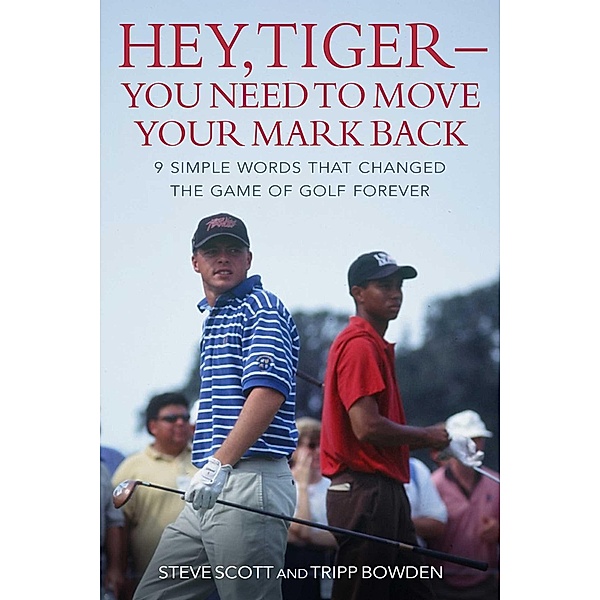 Hey, Tiger-You Need to Move Your Mark Back, Steve Scott, Tripp Bowden