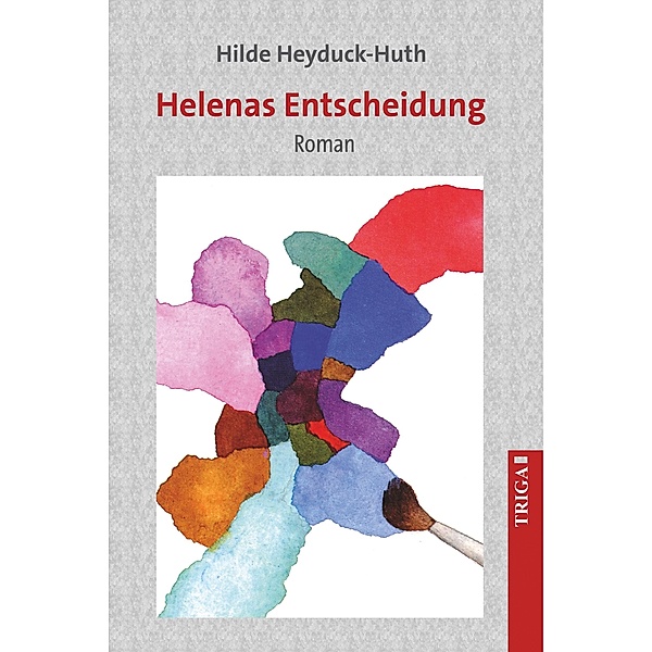 Heyduck-Huth, H: Helenas Entscheidung, Hilde Heyduck-Huth