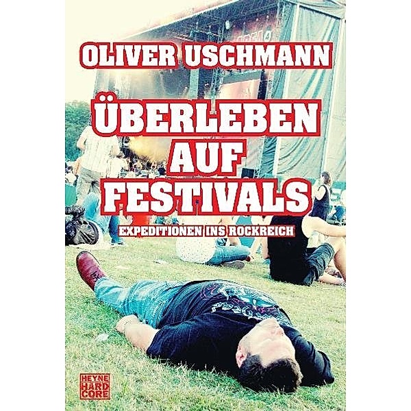 Heyne Hardcore / Überleben auf Festivals, Oliver Uschmann